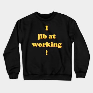 I jib at working Crewneck Sweatshirt